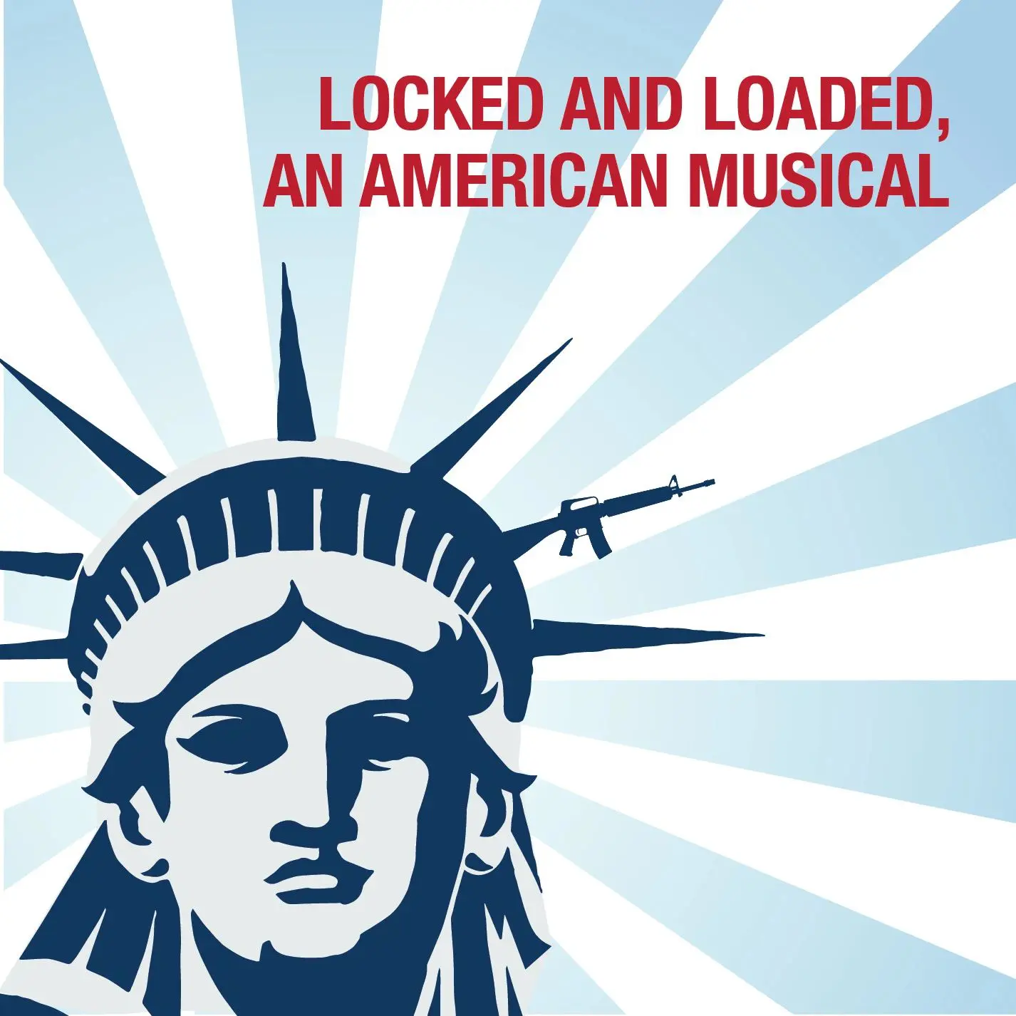 Locked and Loaded, an American Musical